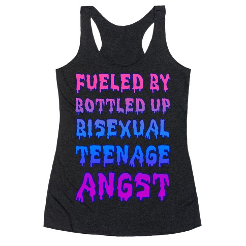 Fueled By Bottled Up Bisexual Teenage Angst Racerback Tank Top