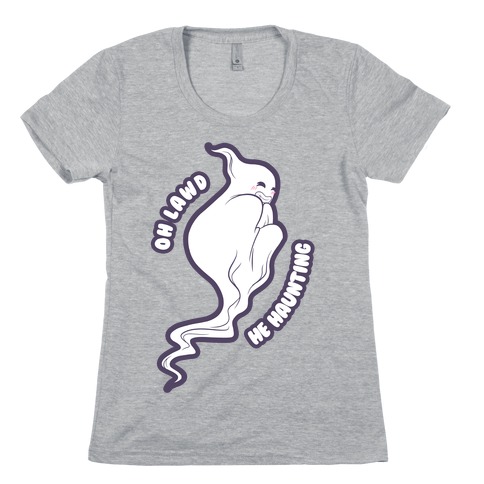 Oh Lawd He Haunting (cheeky ghost) Womens T-Shirt