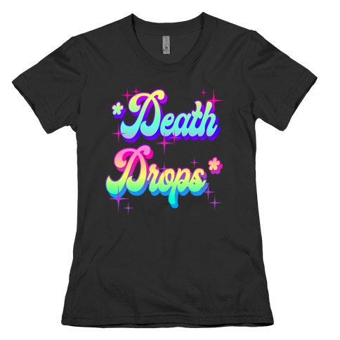 *Death Drops* Womens T-Shirt