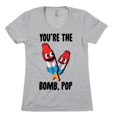 You're The Bomb, Pop Womens T-Shirt