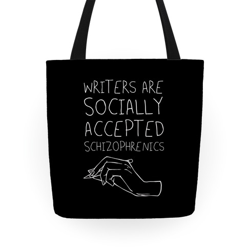 Writers Are Socially Accepted Schizophrenics (black) Tote