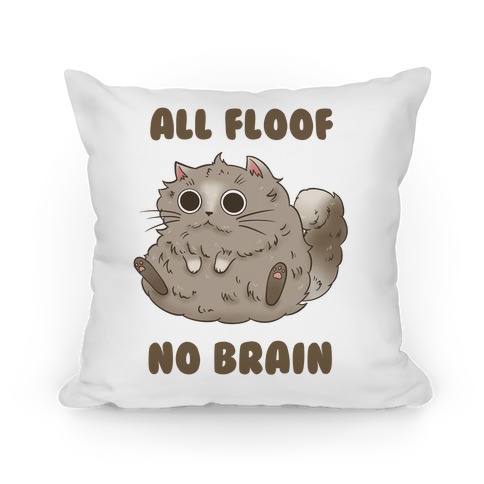 All Floof No Brain Pillow