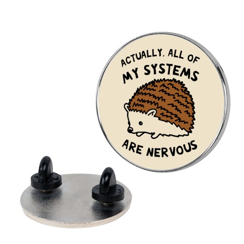 Actually, All Of My Systems Are Nervous Pin