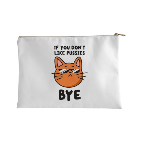 If You Don't Like Pussies, Bye Accessory Bag