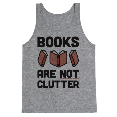 Books Are Not Clutter Tank Top