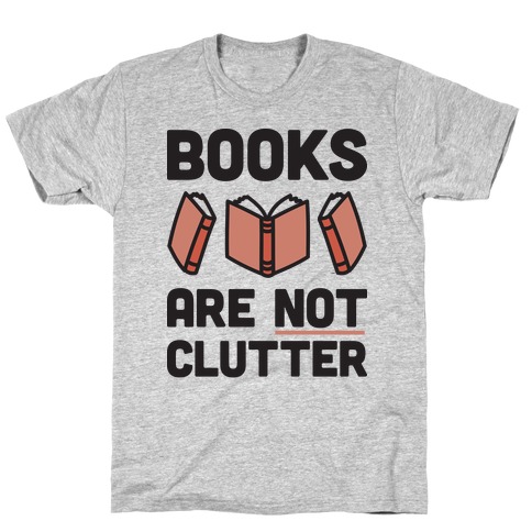 Books Are Not Clutter T-Shirt