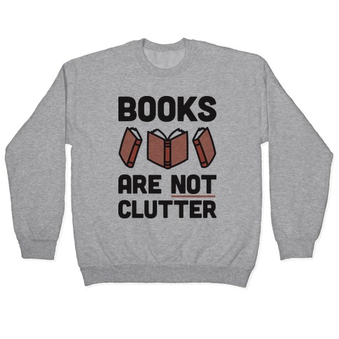 Books Are Not Clutter Pullover