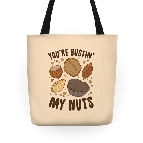 You're Bustin My Nuts Tote