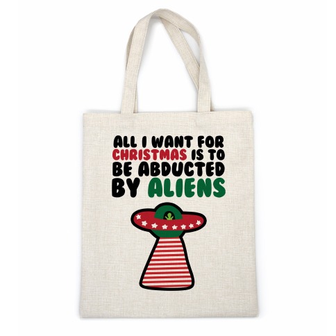 All I Want for Christmas is to Be Abducted by Aliens Casual Tote