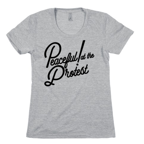 Peaceful! At The Protest Womens T-Shirt