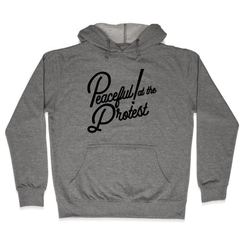 Peaceful! At The Protest Hooded Sweatshirt