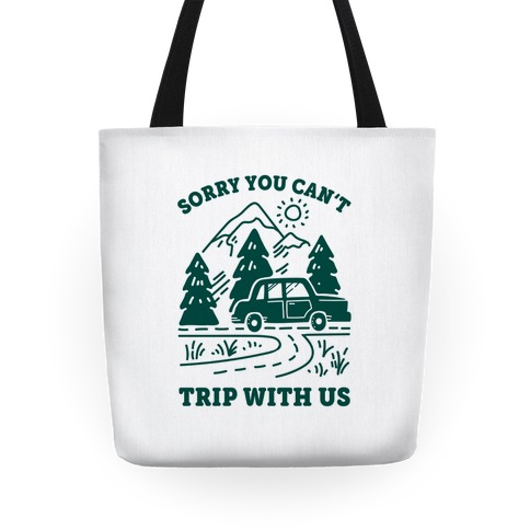 Sorry You Can't Trip With Us Tote