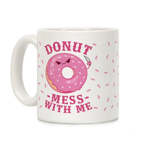 Donut Mess With Me Coffee Mug