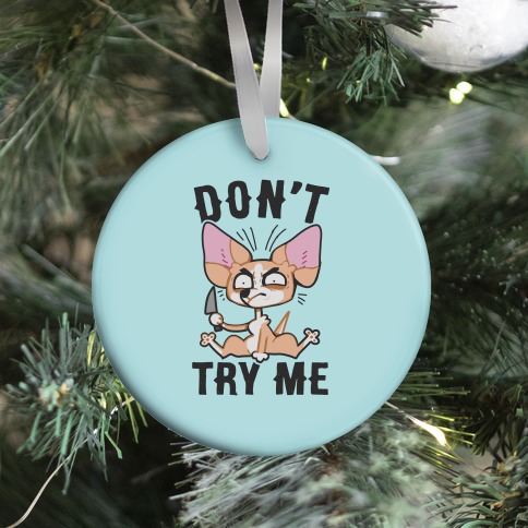 Don't Try Me Chihuahua  Ornament
