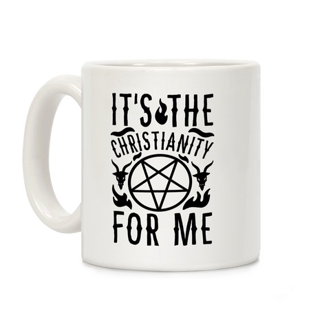 It's the Christianity For Me Coffee Mug