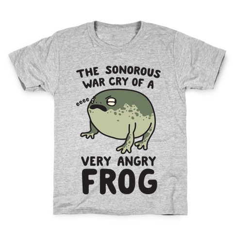 The Sonorous War Cry Of A Very Angry Frog Kids T-Shirt