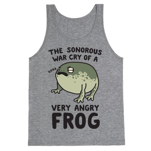 The Sonorous War Cry Of A Very Angry Frog Tank Top