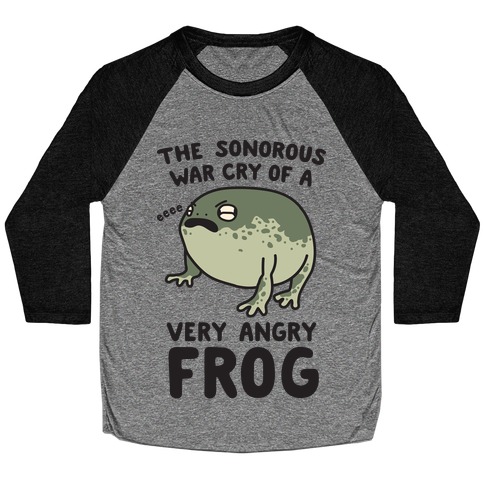 The Sonorous War Cry Of A Very Angry Frog Baseball Tee