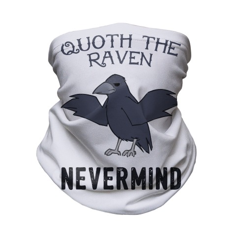 Quoth The Raven: Nevermind Neck Gaiter