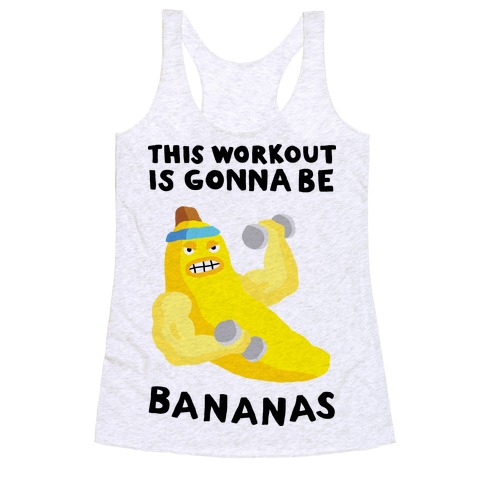 This Workout Is Gonna Be Bananas Racerback Tank Top