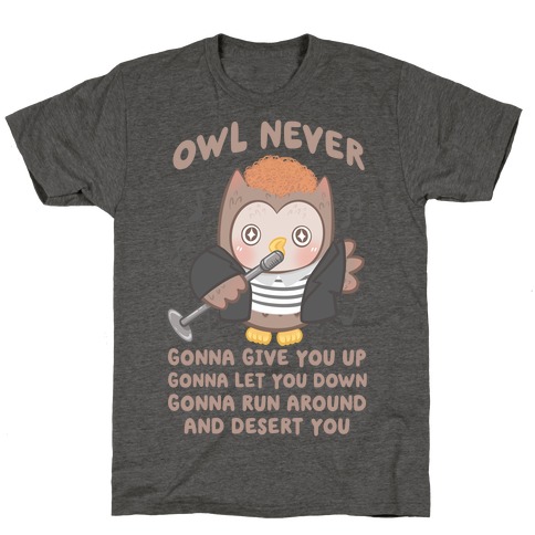 Owl Never Gonna Give You Up T-Shirt