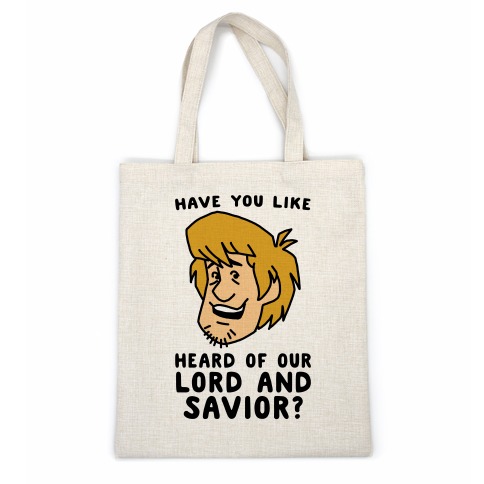 Have You Like Heard of Our Lord and Savior - Shaggy Casual Tote
