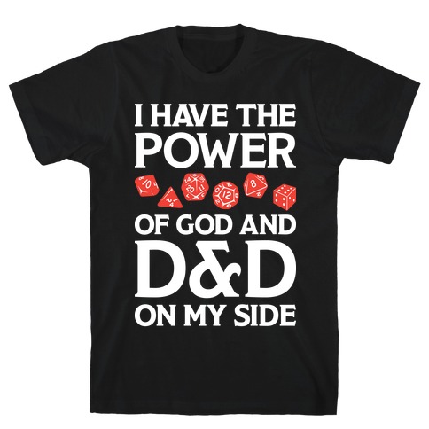 I Have The Power of God And D&D On My Side T-Shirt