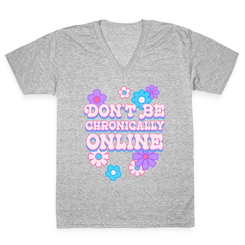 Don't Be Chronically Online V-Neck Tee Shirt