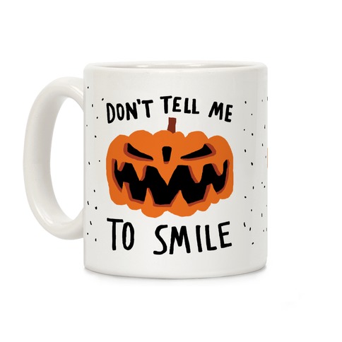 Don't Tell Me To Smile Pumpkin Coffee Mug