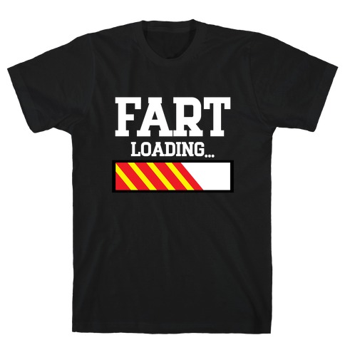 Fart Loading... T-Shirt