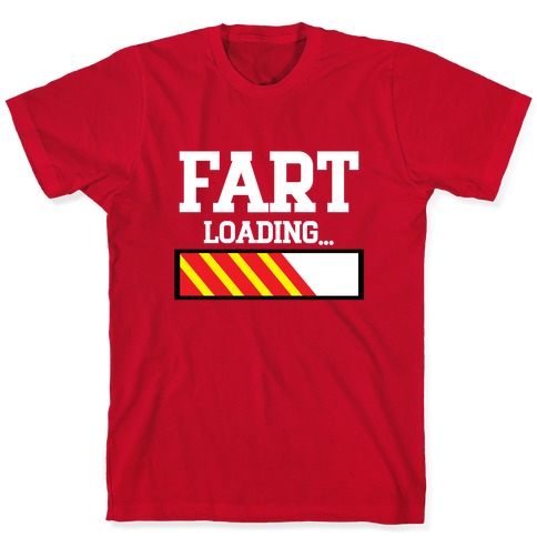 Fart Loading... T-Shirts | LookHUMAN