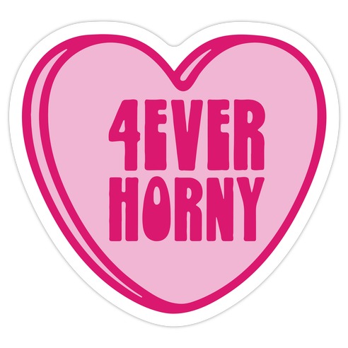 4ever Horny Candy Heart Die Cut Sticker