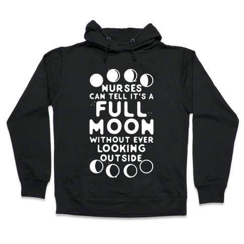 Nurses Can Tell It's a Full Moon Without Ever Looking Outside Hooded Sweatshirt