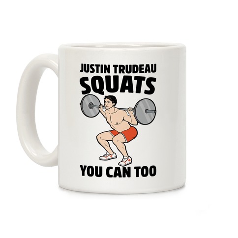 Justin Trudeau Squats You Can Too Coffee Mug