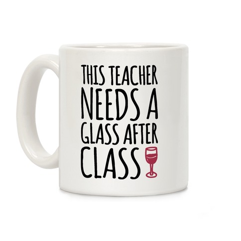 This Teacher Needs a Glass After Class Coffee Mug