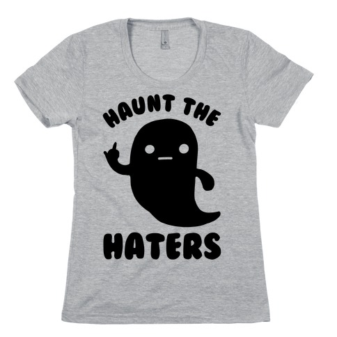Haunt The Haters Womens T-Shirt