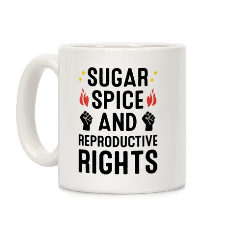 Sugar, Spice, And Reproductive Rights Coffee Mug