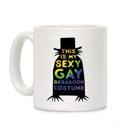 This is my Sexy Gay Babadook Coffee Mug