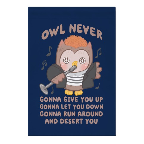 Owl Never Gonna Give You Up Garden Flag