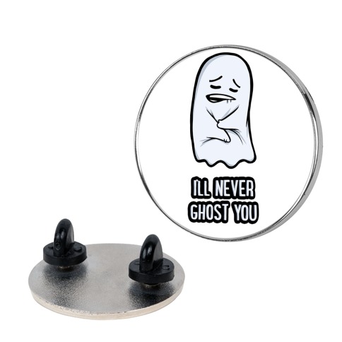 I'll Never Ghost You Pin