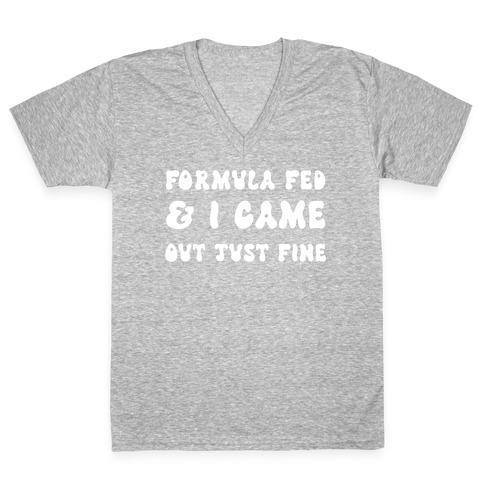 Formula Fed & I Came Out Just Fine V-Neck Tee Shirt