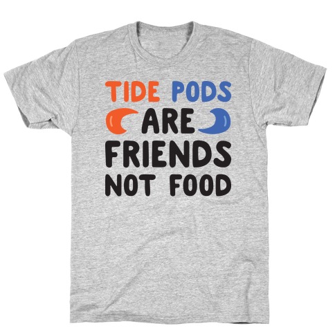 Tide Pods Are Friends Not Food T-Shirt