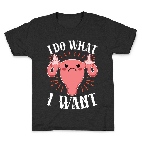 I Do What I Want Uterus Kids T-Shirt
