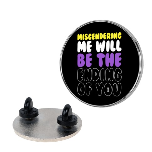 Misgendering Me Will Be The Ending Of You Pin