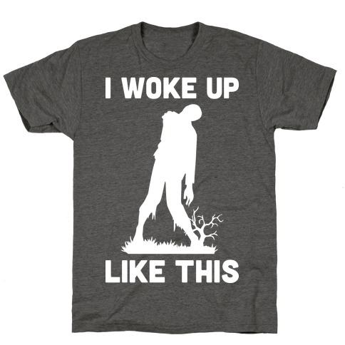 I Woke Up Like This Zombie T-Shirt