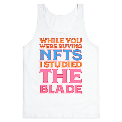 While You Were Buying NFTs, I Studied The Blade Tank Top