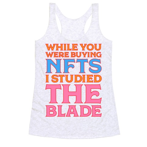 While You Were Buying NFTs, I Studied The Blade Racerback Tank Top