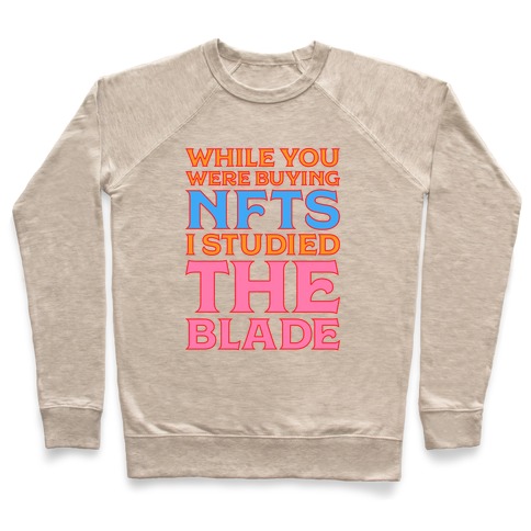 While You Were Buying NFTs, I Studied The Blade Pullover