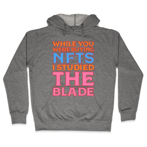 While You Were Buying NFTs, I Studied The Blade Hooded Sweatshirt