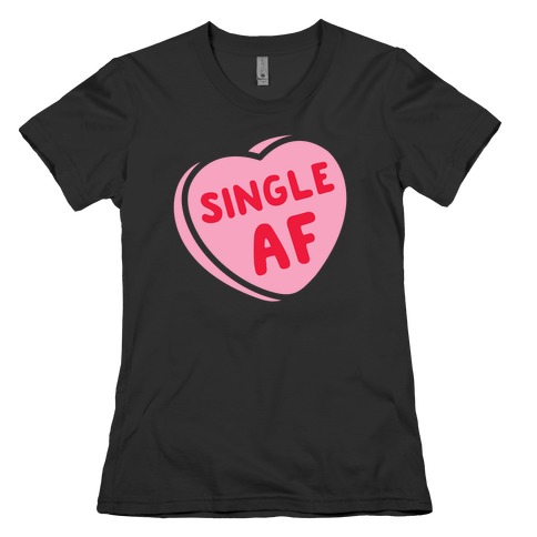 Single AF Candy Heart Womens T-Shirt